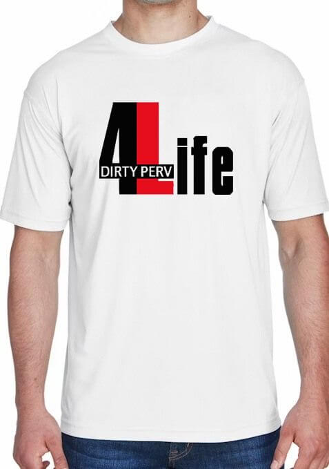 Dirty Perv 4 Life White Tee Shirt