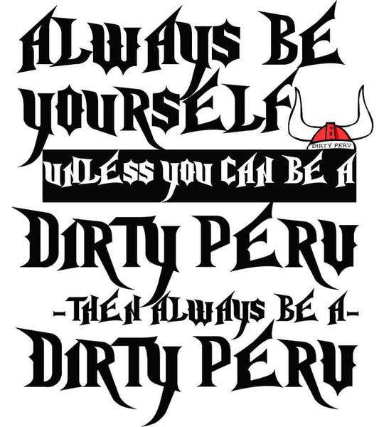 Always Be a Dirty Perv T-SHIRT