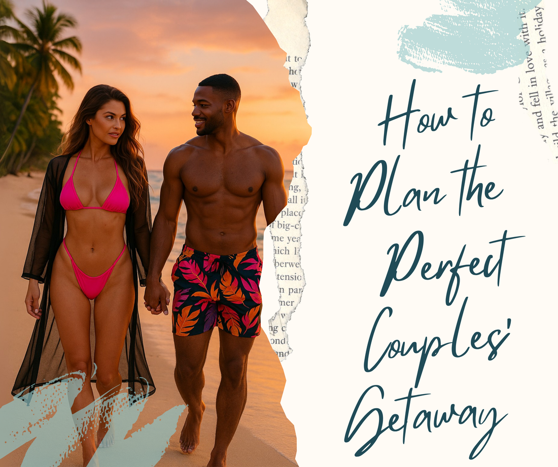 How to Plan the Perfect Couples’ Getaway (and What to Pack)